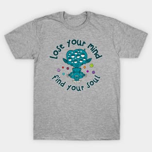 Lose your mind, little alien T-Shirt